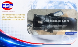 Motor Servo Delta Nóng Bất Thường: Kiểm Tra Tải, Phanh Hay Cơ Khí Trước?